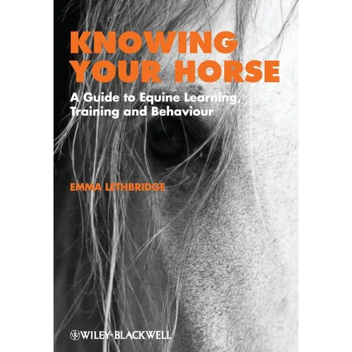 Knowing Your Horse: A Guide to Equine Learning, Training and Behaviour - Paperback