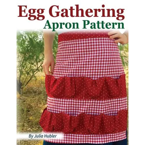 Egg Gathering Apron Pattern: Learn how to sew your own Egg Gathering Apron! - Paperback