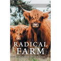 Radical Farm: Animals, Food and Our Future - Paperback