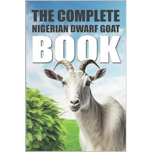 The Complete Nigerian Dwarf Goat Book - Paperback