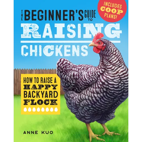 The Beginner's Guide to Raising Chickens: How to Raise a Happy Backyard Flock - Paperback
