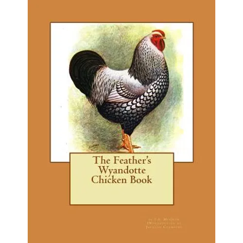 The Feather's Wyandotte Chicken Book: Chicken Breeds Book 21 - Paperback